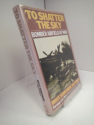 9780850596786: To shatter the sky: Bomber airfield at war