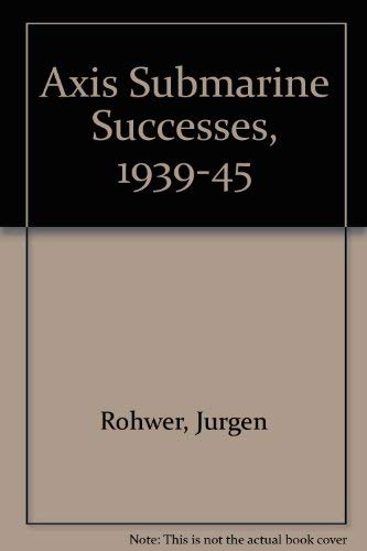 Imagen de archivo de Axis Submarine Successes 1939-45 a la venta por G. L. Green Ltd