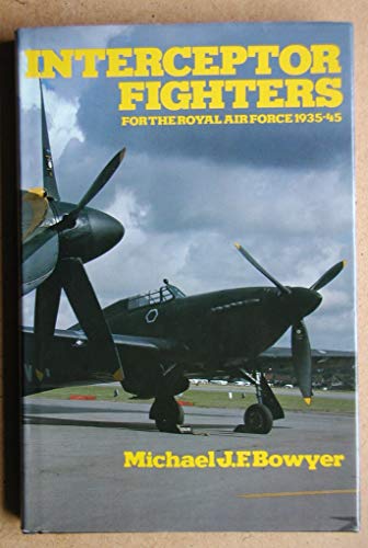 Imagen de archivo de Interceptor Fighters for the Royal Air Force, 1935-45 a la venta por AwesomeBooks