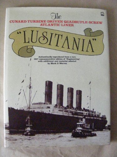 Imagen de archivo de Lusitania: The Cunard Turbine-Driven Quadruple-Screw Atlantic Liner: Authentically Reproduced from a Rare 1907 Commemorative Edition of 'Engineering', with Additional New Material Selected by. a la venta por HPB-Red