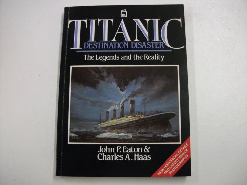 Stock image for Titanic: Destination Disaster: Destination Disaster : the Legends and the Reality for sale by MusicMagpie