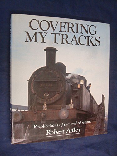 Imagen de archivo de Covering My Tracks: Recollections of the Twilight of Steam a la venta por WorldofBooks