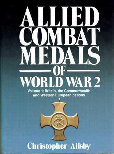 Allied Combat Medals of World War 2: Britain, the Commonwealth and Western European Nations (9780850599275) by Ailsby, Christopher