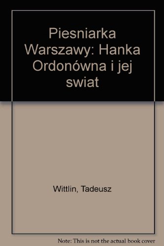 Piesniarka Warszawy: Hanka Ordonówna i jej Swiat - Tadeusz Wittlin