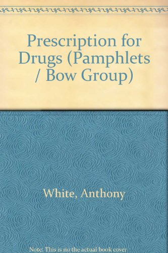 Prescription for drugs (A Bow Group pamphlet) (9780850704594) by Anthony White