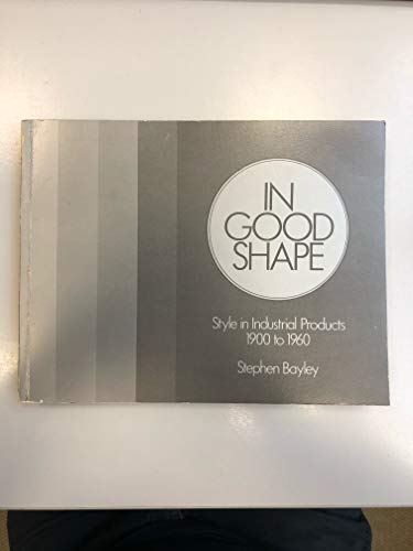 Imagen de archivo de In Good Shape: Style in Industrial Products, 1900 to 1960 a la venta por WorldofBooks