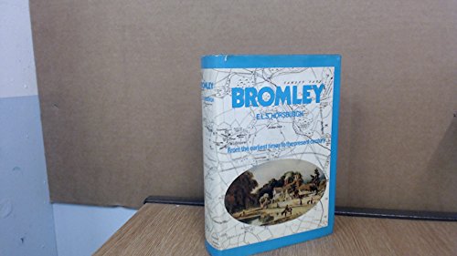 Imagen de archivo de Bromley, Kent: From the Earliest Times to the Present Century a la venta por WorldofBooks