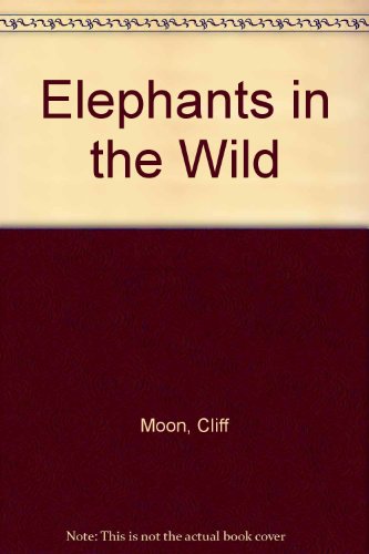 Elephants in the Wild (9780850783735) by Moon, Cliff