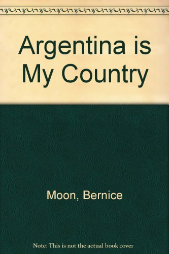 Argentina Is My Country (9780850785098) by Bernice Moon; Cliff Moon