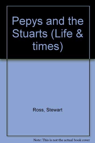 Pepys and the Stuarts (Life & Times) (9780850785753) by Stewart Ross