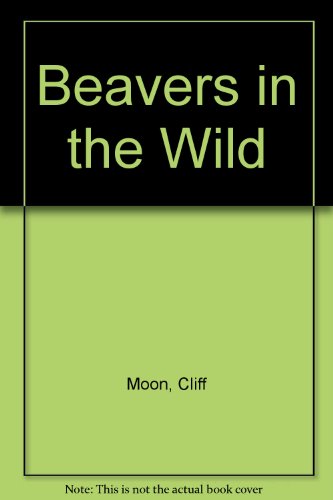Beavers in the Wild (9780850786286) by Cliff Moon