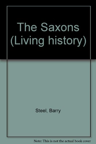 The Saxons (Living History) (9780850786972) by Barry Steel; Anne Steel