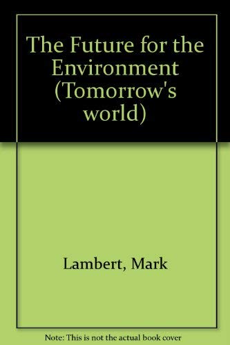 The Future for the Environment (Tomorrow's World) (9780850787245) by Mark Lambert
