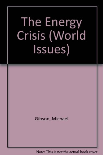 The Energy Crisis (World Issues) (9780850789553) by Michael Gibson