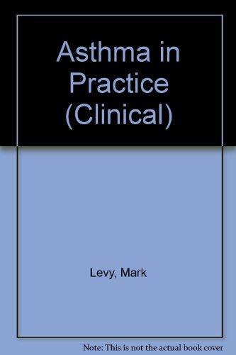 Asthma in Practice (Clinical Series) (9780850842432) by Levy, Mark; Hilton, Sean