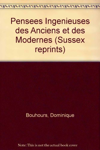 Pensees Ingenieuses des Anciens et des Modernes (Sussex reprints) - Dominique Bouhours