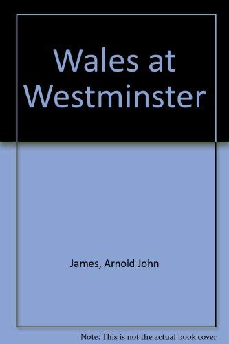 Stock image for WALES AT WESTMINSTER. A History of the Parliamentary Representation of Wales 1800-1979. for sale by Hay Cinema Bookshop Limited