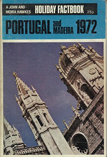 Portugal and Madeira 1972 (Holiday Factbooks) (9780850903522) by John Hawkes; Moira Hawkes