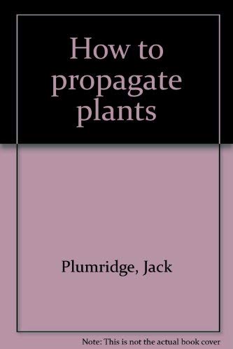 Stock image for How to Propagate Plants for sale by Book Express (NZ)