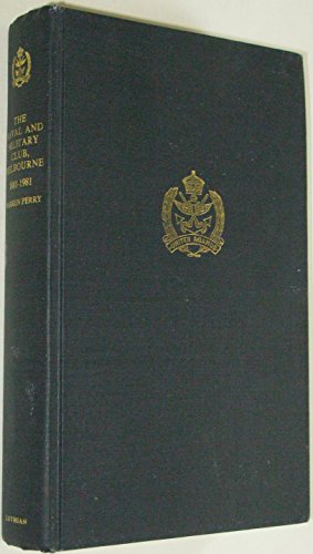 Stock image for The Naval and Military Club, Melbourne : a History of its First Hundred Years, 1881-1981 for sale by Dromanabooks