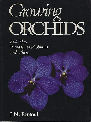 Growing Orchids. Book Three. Vandas, Dendrobiums and Others