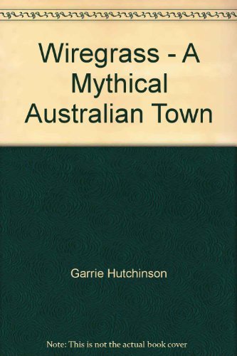 9780850912494: Wiregrass: A mythical Australian town