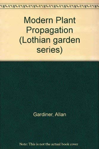 9780850912838: Modern Plant Propagation (Lothian garden series)