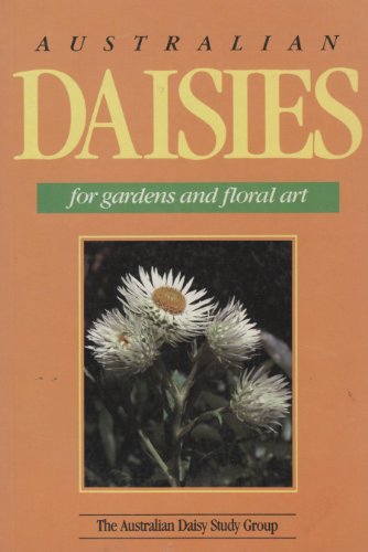 Stock image for Australian Daisies for Gardens and Floral Art (The Australian Daisy Study Group) for sale by Acme Books