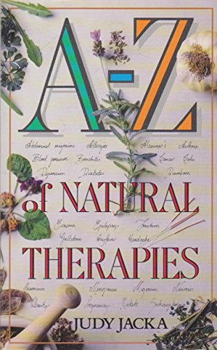 Imagen de archivo de A-Z of Natural Therapies: A Compendium of Common Ailments and Their Natural Treatments a la venta por MusicMagpie