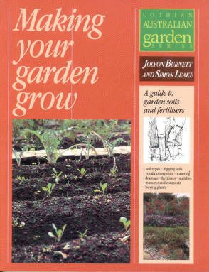 9780850913972: Making Your Garden Grow: A Guide to Garden Soils and Fertilizers (Lothian Australian Garden Series)