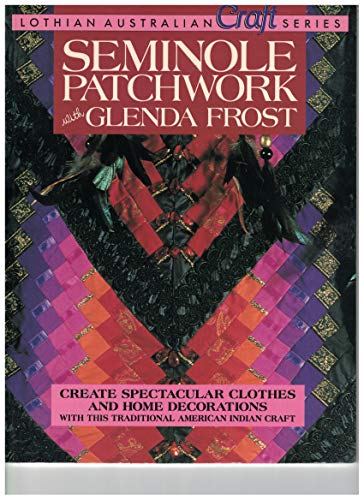 Imagen de archivo de Seminole Patchwork (Lothian Australian Craft Series) a la venta por Half Price Books Inc.