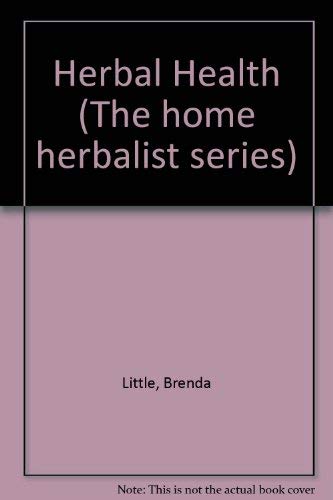 Imagen de archivo de Herbal Health: Herbal Remedies for Common Ailments (The Home Herbalist Series) a la venta por Ezekial Books, LLC