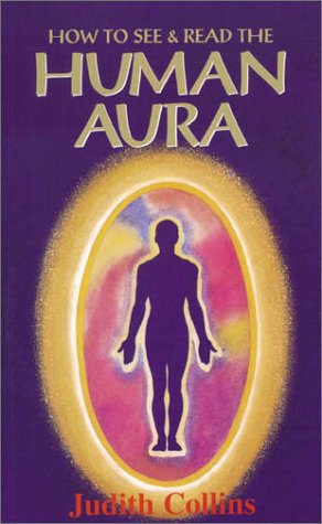 How to See and Read the Human Aura (9780850917598) by Collins, Judith