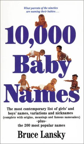 Imagen de archivo de 10, 000 Baby Names: The Most Comtemporary List of Girls' and Boys' Names, Variations and Nicknames (Complete with Origins, Meanings and Famous Namesakes) Plus the 200 Most Popular Names a la venta por ThriftBooks-Dallas