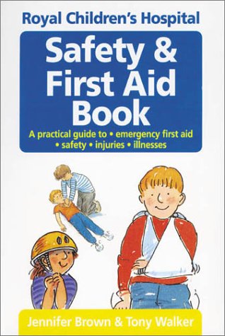 Royal Children's Hospital, Melbourne, Safety and First Aid Book (9780850917758) by Jennifer Brown; Tony Walker