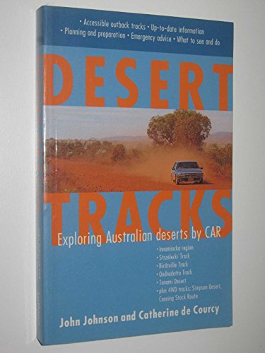 Desert Tracks: Exploring Australian Deserts by Car (9780850918113) by Johnson, John; Courcy, Catherine De; De, Courcy Catherine; DeCourcy, Catherine