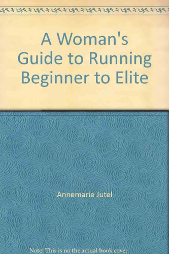 Stock image for A WOMAN'S GUIDE TO RUNNING Beginner to Elite for sale by Dromanabooks