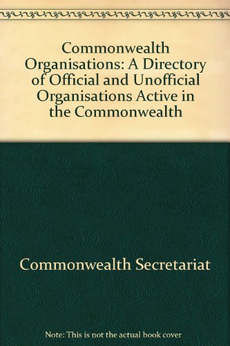 Commonwealth organisations: A directory of official and unofficial organisations active in the Commonwealth (9780850922653) by Commonwealth Secretariat