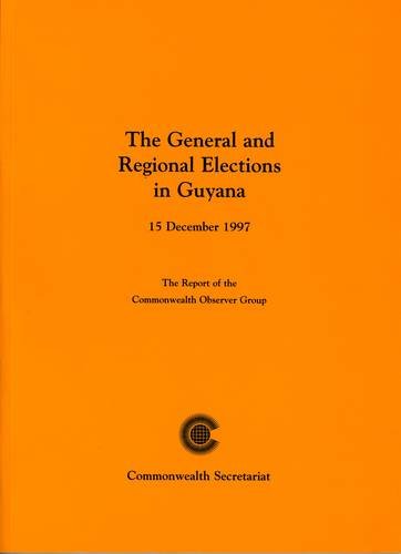 The General and Regional Elections in Guyana: The Report of the Commonwealth Observer Group (Election Observer Group Reports) (9780850925371) by Commonwealth Observer Group