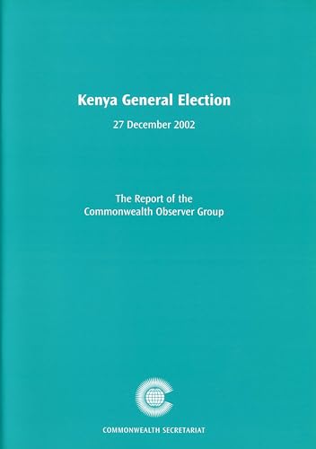 Kenya General Election, 27 December 2002: Report of the Commonwealth Observer Group (Commonwealth Observer Group Reports) (9780850927856) by Commonwealth Observer Group