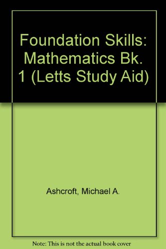 Foundation Skills: Mathematics Bk. 1 (Letts Study Aid) - Ashcroft, Michael A.
