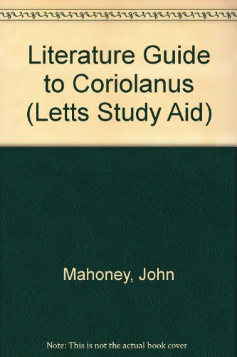 Literature Guide to "Coriolanus" (Letts Study Aid) (9780850978438) by John Mahoney; Stewart Martin