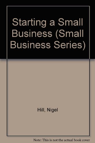 Starting a Small Business (Small Business Series) (9780850978803) by Hill, Nigel