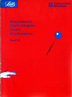 Successful Marketing for Small Businesses (Small Business Series) (9780850978810) by Hill, Nigel