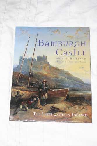 Beispielbild fr Bamburgh Castle Northumberland: Home of the Armstrong Family zum Verkauf von WorldofBooks