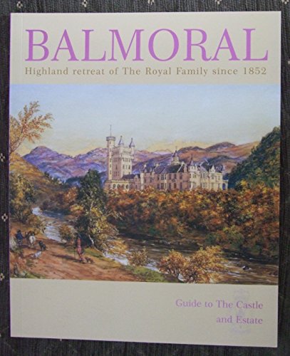 Beispielbild fr Balmoral Highland retreat of the Royal Family since 1852 : Guide to the Castle and Estate zum Verkauf von Reuseabook