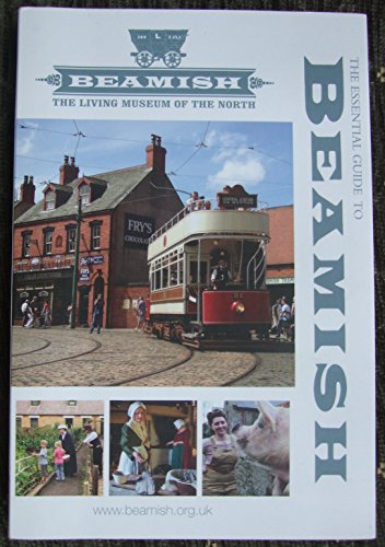 Stock image for The Essential Guide to Beamish (Beamish - The Living Museum of the North for sale by WorldofBooks