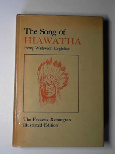 Imagen de archivo de The Song of Hiawatha: The Frederic Remington Illustrated Edition a la venta por Callaghan Books South