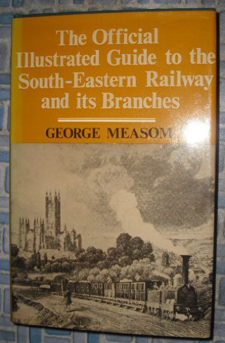 Stock image for The official illustrated guide to the South-Eastern Railway and its branches: Including the North Kent and Greenwich lines ([E and W railway classics, no.2]) for sale by WorldofBooks