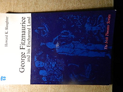 Stock image for George Fitzmaurice and His Enchanted Land (Irish Theatre S.) for sale by Books End Bookshop
